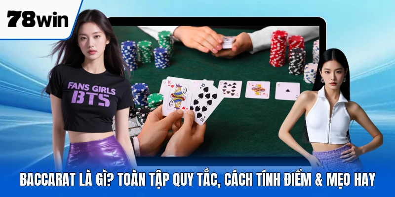Baccarat Là Gì? Toàn Tập Quy Tắc, Cách Tính Điểm & Mẹo Hay