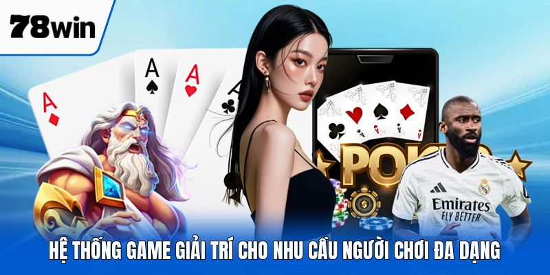 Hệ thống game giải trí cho nhu cầu người chơi đa dạng