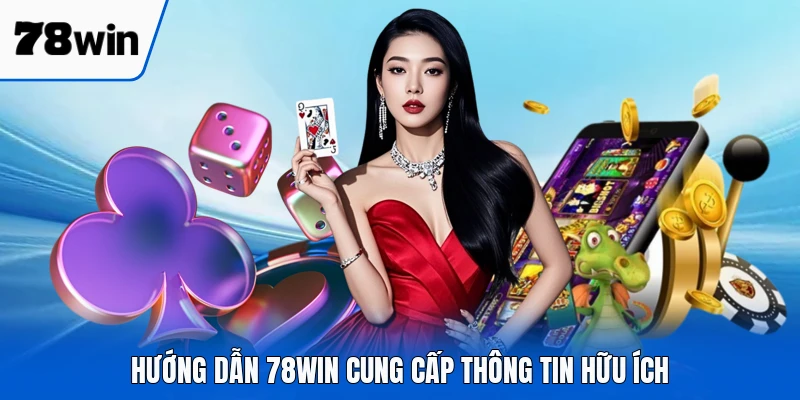 Hướng dẫn 78WIN cung cấp thông tin hữu ích