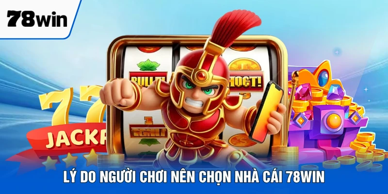 Lý do người chơi nên chọn nhà cái 78win