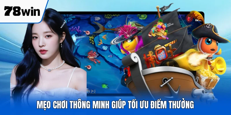 Mẹo chơi thông minh giúp tối ưu điểm thưởng
