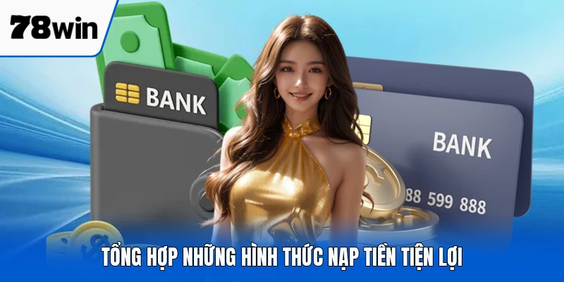 Tổng hợp những hình thức nạp tiền tiện lợi