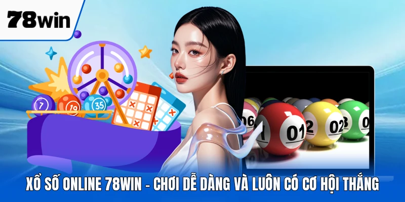 Xổ Số Online 78WIN - Chơi Dễ Dàng Và Luôn Có Cơ Hội Thắng